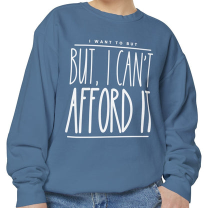 I Want To But I Can't Afford It: Women's Comfort Color Sweatshirt - Eddy and Rita