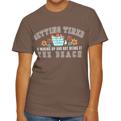 Eddy and Rita Women's Comfort Colors T-Shirt - "Getting Tired of Waking Up and Not Being at the Beach" Graphic Tee for Beach Lovers