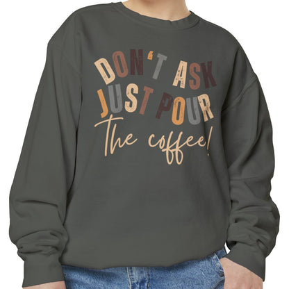 'Don't Ask Just Pour The Coffee!' Cozy Comfort Colors Women's Sweatshirt - Trendy Pullover