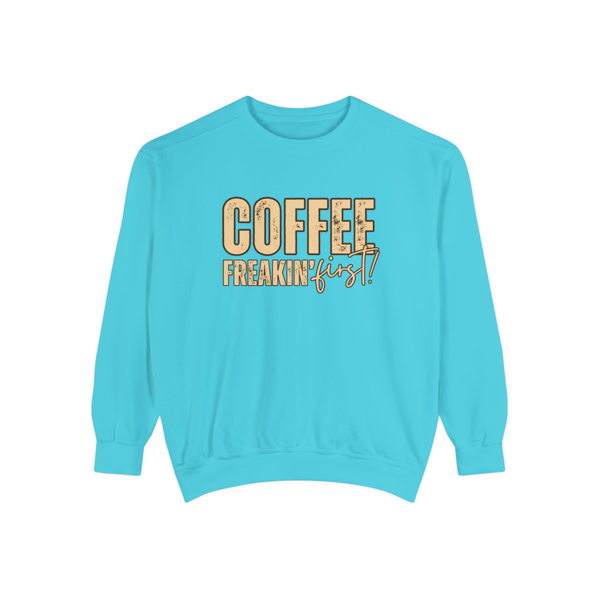 Coffee Freakin' First Women's Comfort Colors Sweatshirt - for Caffeine Enthusiasts - Eddy and Rita