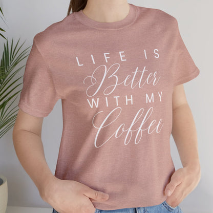 Life is Better with My Coffee Women's Tee - Cozy Caffeine Connection in Style - Eddy and Rita