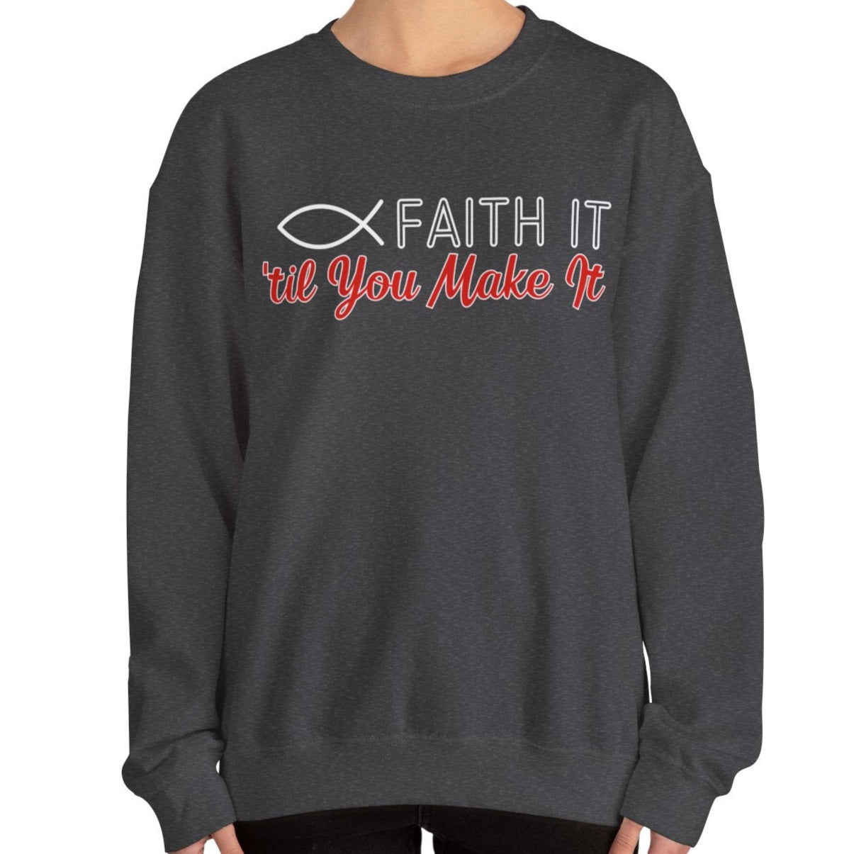 Faith It Til' You Make It: Women's Sweatshirt - Eddy and Rita