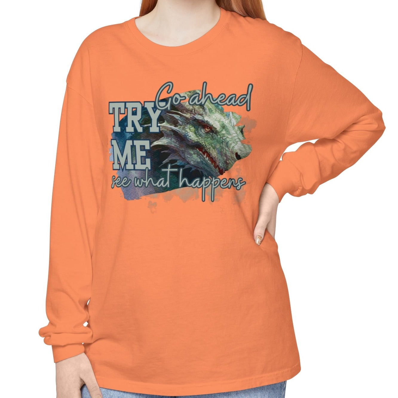 Women's Comfort Colors Long Sleeve Tee: 'Go Ahead, Try Me. See What Happens.' with Dragon - Eddy and Rita