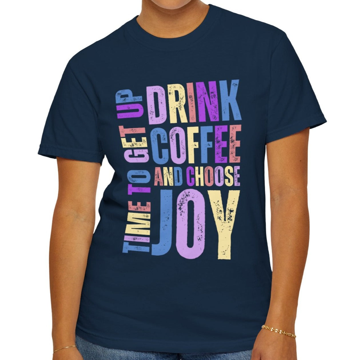 Time to Get Up, Drink Coffee, and Choose Joy Women's Comfort Colors T-Shirt - Eddy and Rita