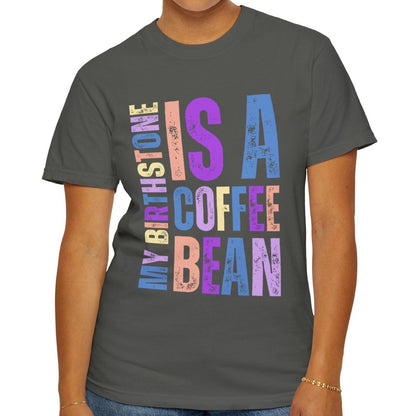 My Birthstone is a Coffee Bean Comfort Colors Women's T-Shirt - Eddy and Rita