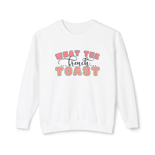 What the French Toast Women's Lightweight Comfort Colors Sweatshirt - Eddy and Rita