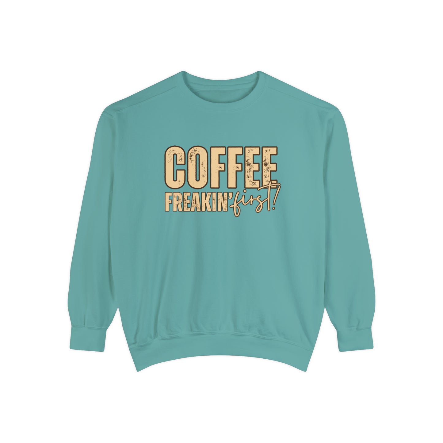 Coffee Freakin' First Women's Comfort Colors Sweatshirt - for Caffeine Enthusiasts - Eddy and Rita