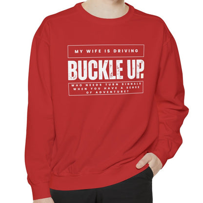 Buckle Up, My Wife Is Driving Comfort Colors Sweatshirt - Eddy and Rita