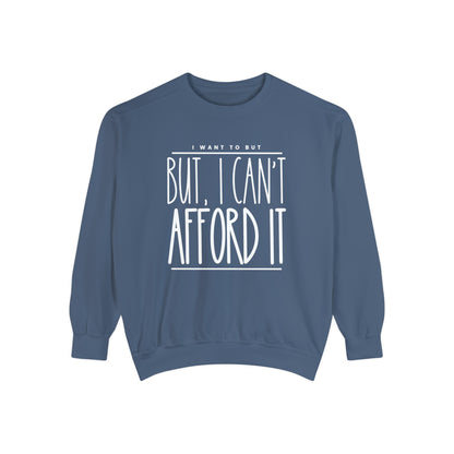 I Want To But I Can't Afford It: Women's Comfort Color Sweatshirt - Eddy and Rita