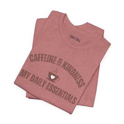 Caffeine and Kindness: My Daily Essentials" Women's T-Shirt - Eddy and Rita