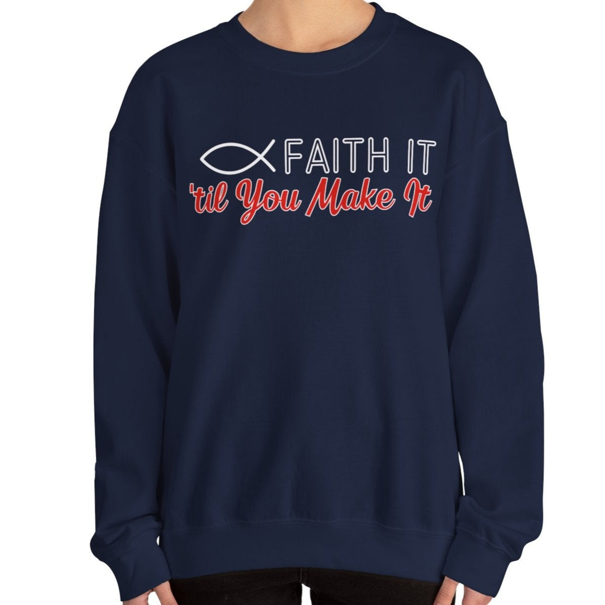 Faith It Til' You Make It: Women's Sweatshirt - Eddy and Rita