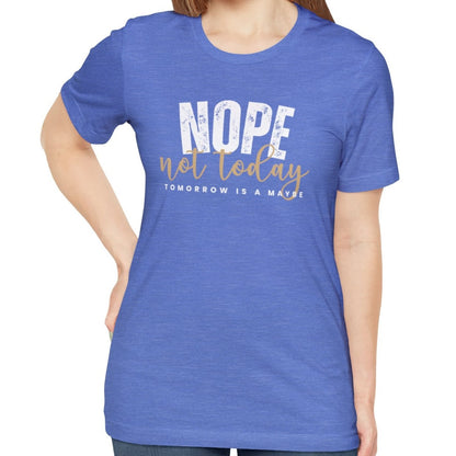 Nope, Not Today Women's Bella Canvas T-Shirt - Eddy and Rita