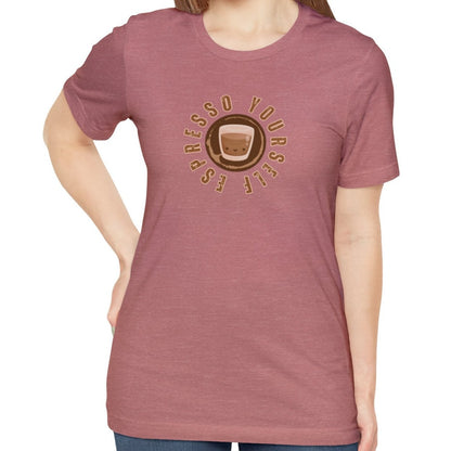 Espresso Yourself Women's Bella Canvas T-Shirt