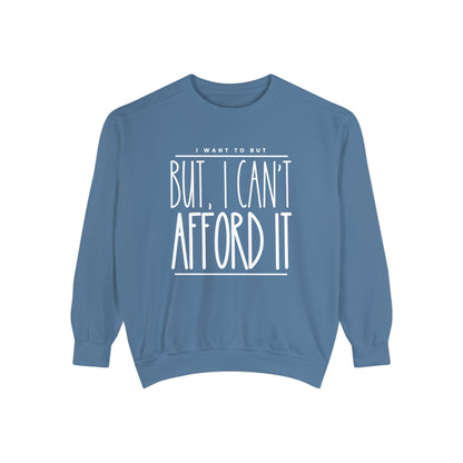 I Want To But I Can't Afford It: Women's Comfort Color Sweatshirt - Eddy and Rita