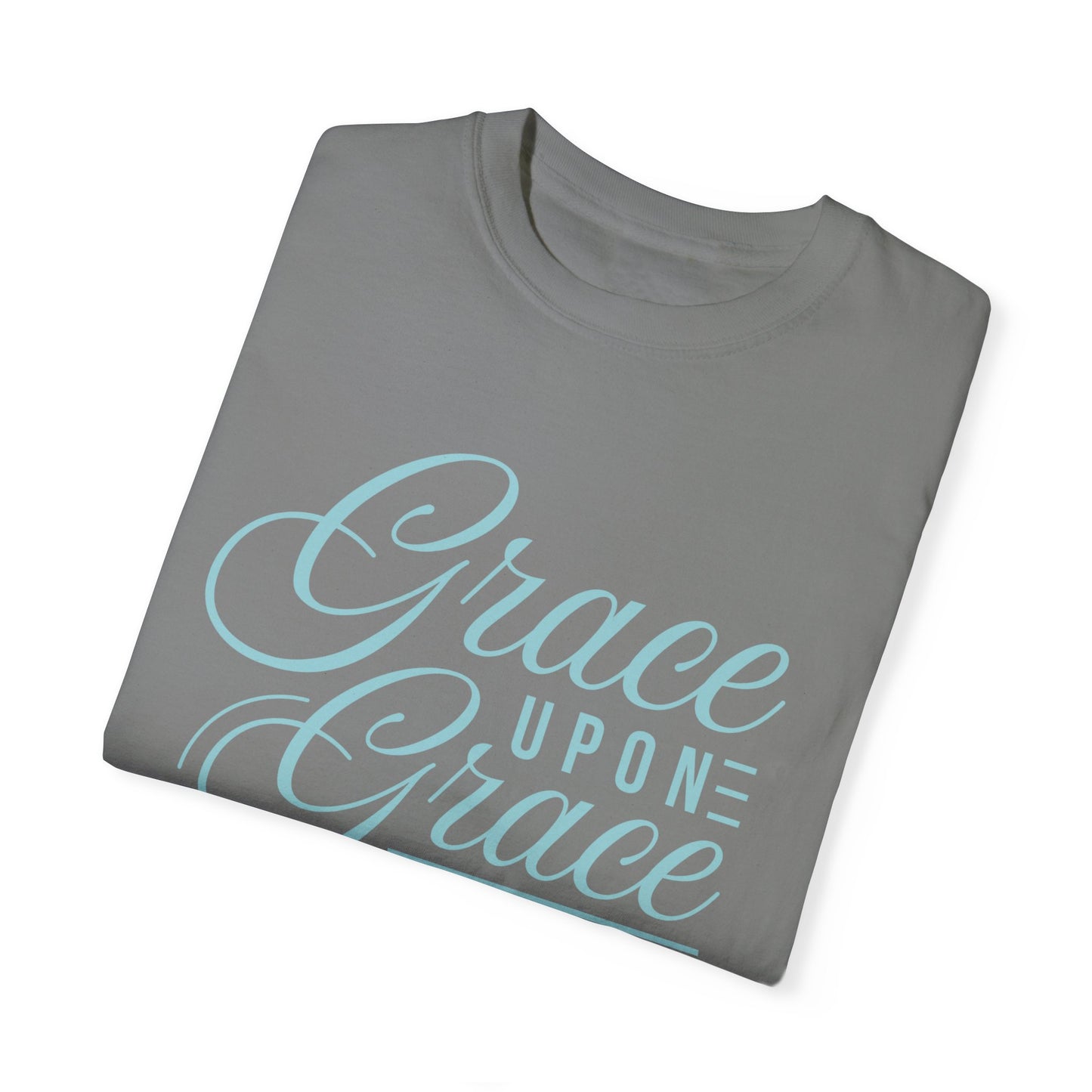 Grace Upon Grace Unisex Garment-Dyed T-Shirt | Inspirational Fashion