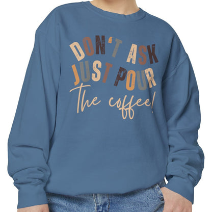 'Don't Ask Just Pour The Coffee!' Cozy Comfort Colors Women's Sweatshirt - Trendy Pullover