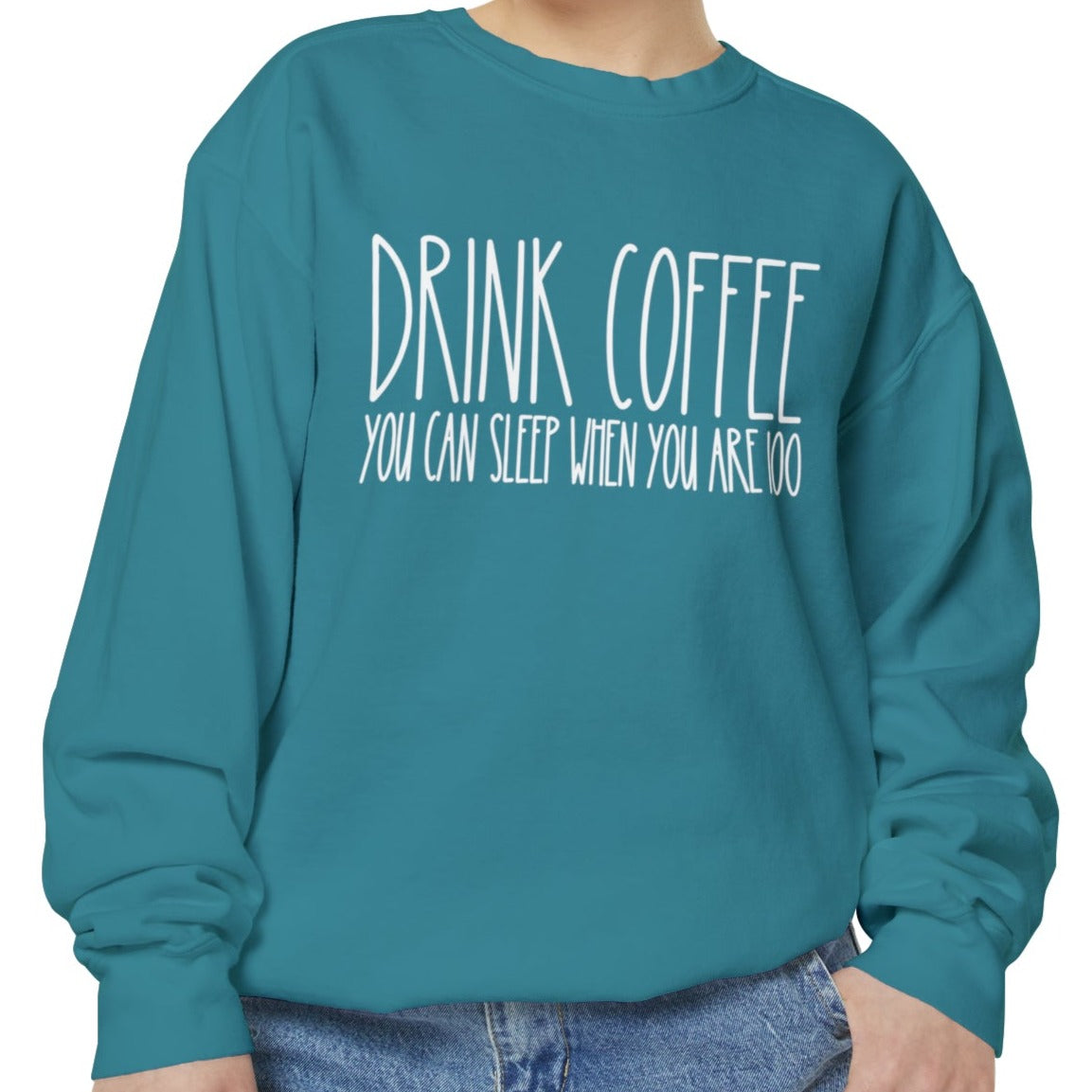 Drink Coffee: You Can Sleep When You're 100 - Women's Comfort Color Sweatshirt for Caffeine Enthusiasts - Eddy and Rita