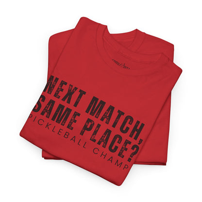 Eddy and Rita Unisex Heavy Cotton T-Shirt - "Next Match Same Place Pickleball Champ" Graphic Tee