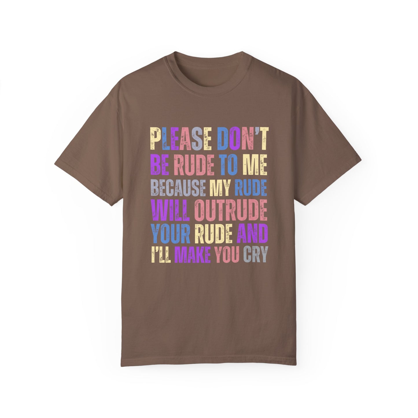 Don't Be Rude, I'll Make You Cry - Women's Comfort Colors T-Shirt - Eddy and Rita