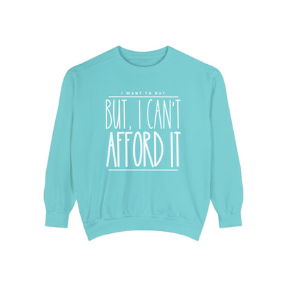 I Want To But I Can't Afford It: Women's Comfort Color Sweatshirt - Eddy and Rita