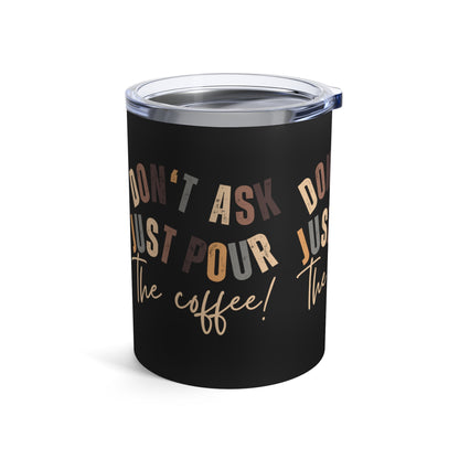 Stainless Steel 10-Ounce Tumbler with Lid - 'Don't Ask Just Pour the Coffee!' - Eddy and Rita