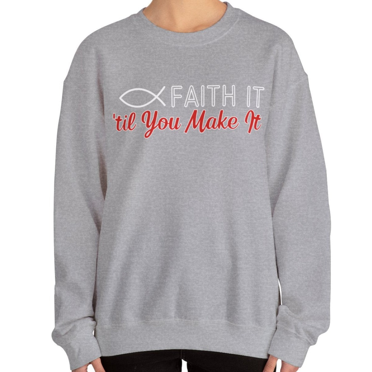 Faith It Til' You Make It: Women's Sweatshirt