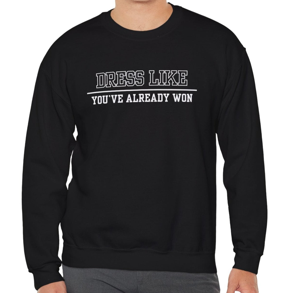 Dress Like You've Already Won Men's Empowerment Sweatshirt - Eddy and Rita