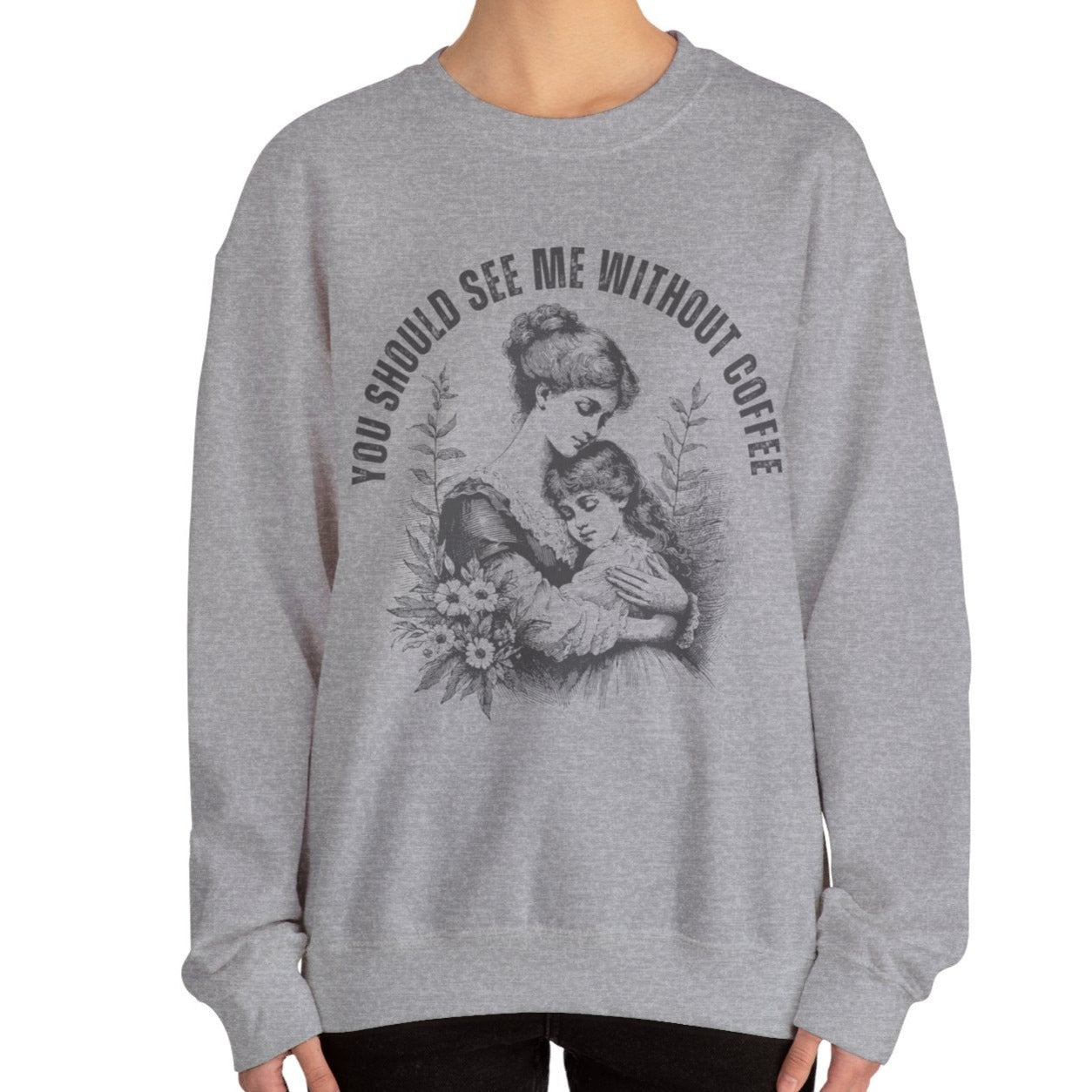 Eddy and Rita Women's Heavy Crewneck Sweatshirt - "You Should See Me Without Coffee" Vintage Graphic Pullover