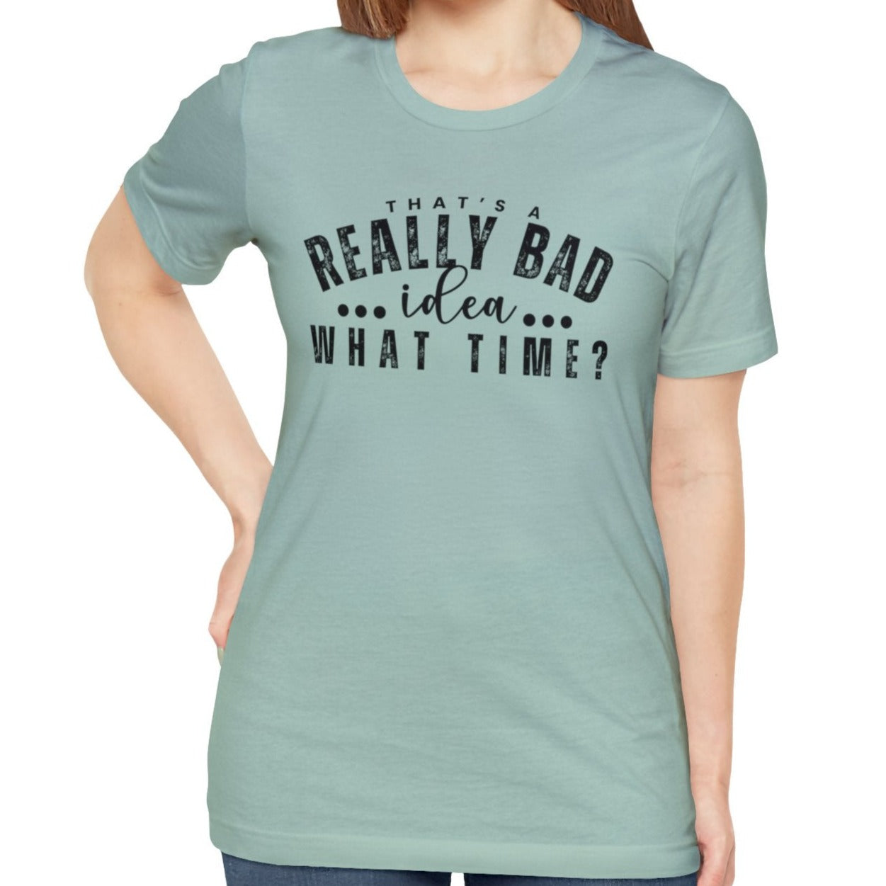 That's a Really Bad Idea...What Time? Women's Bella Canvas T-Shirt - Eddy and Rita