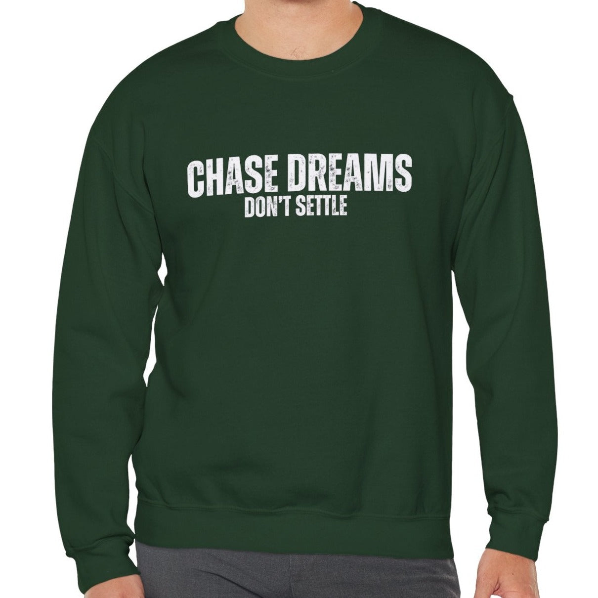 Chase Dreams, Don't Settle Men's Sweatshirt: Inspirational Comfort