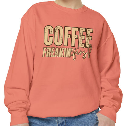 Coffee Freakin' First Women's Comfort Colors Sweatshirt - for Caffeine Enthusiasts - Eddy and Rita