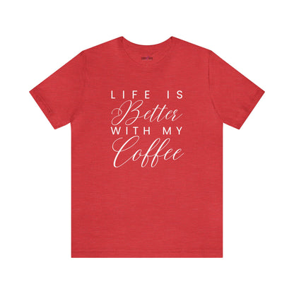 Life is Better with My Coffee Women's Tee - Cozy Caffeine Connection in Style - Eddy and Rita