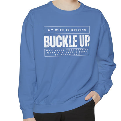 Buckle Up, My Wife Is Driving Comfort Colors Sweatshirt - Eddy and Rita