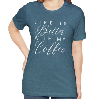 Life is Better with My Coffee Women's Tee - Cozy Caffeine Connection in Style - Eddy and Rita