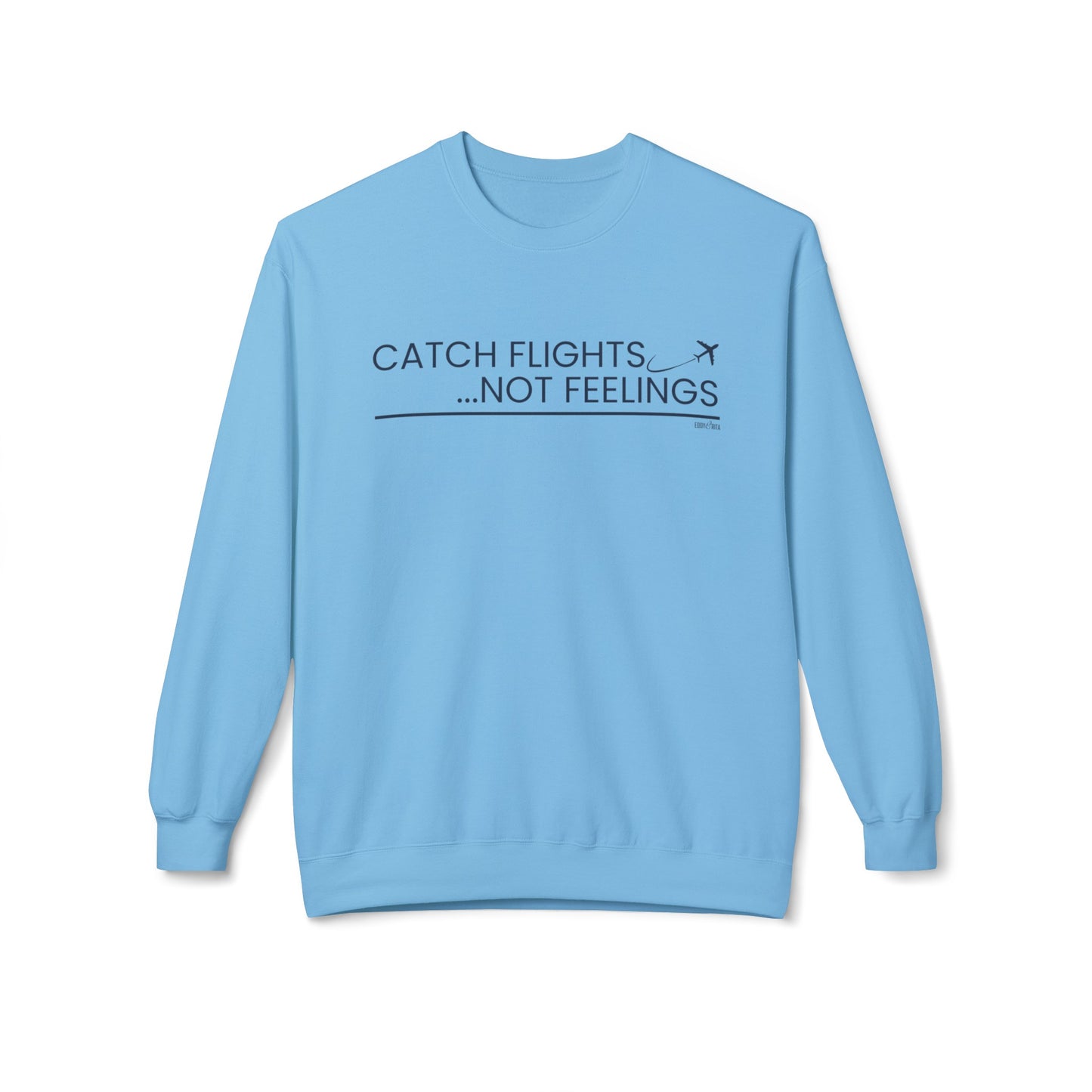 Eddy and Rita Women's Midweight Crewneck Sweatshirt - "Catch Flights, Not Feelings" Trendy Travel Graphic Pullover