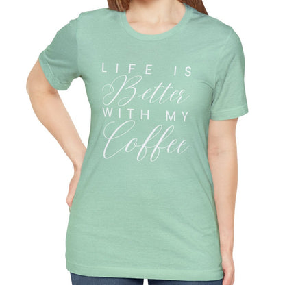 Life is Better with My Coffee Women's Tee - Cozy Caffeine Connection in Style - Eddy and Rita