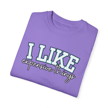 I Like Expensive Things T-Shirt - Eddy and Rita