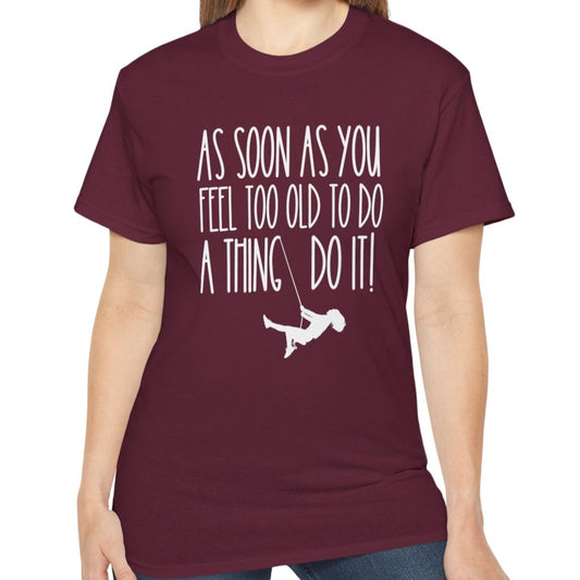 As Soon As You Feel Too Old Unisex Ultra Cotton Tee - Eddy and Rita