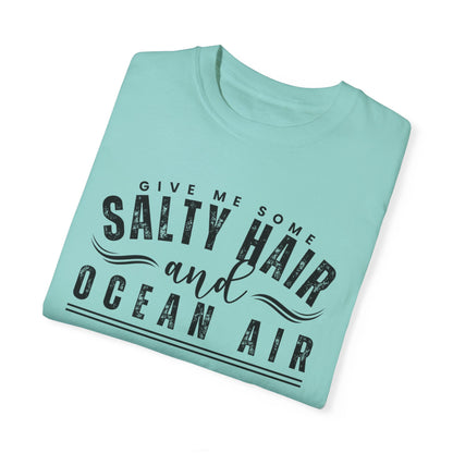 Give Me Some Salty Hair and Ocean Air Women's Comfort Color T-Shirt - Eddy and Rita