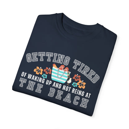 Eddy and Rita Women's Comfort Colors T-Shirt - "Getting Tired of Waking Up and Not Being at the Beach" Graphic Tee for Beach Lovers