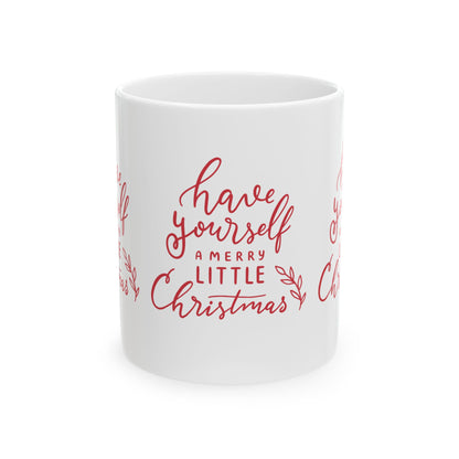 11 oz Ceramic Mug – “Have Yourself a Merry Little Christmas” | Festive and Heartwarming Holiday Coffee Cup