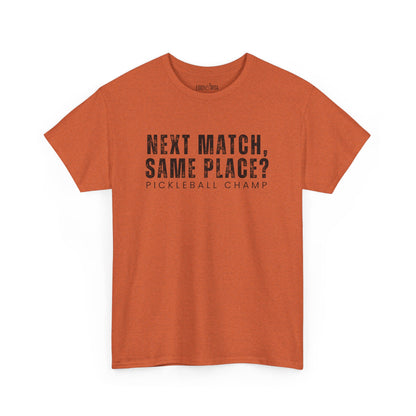 Eddy and Rita Unisex Heavy Cotton T-Shirt - "Next Match Same Place Pickleball Champ" Graphic Tee