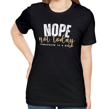 Nope, Not Today Women's Bella Canvas T-Shirt - Eddy and Rita