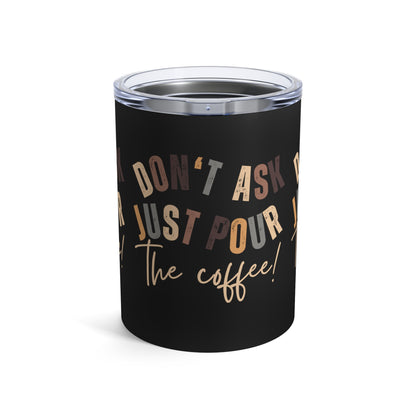 Stainless Steel 10-Ounce Tumbler with Lid - 'Don't Ask Just Pour the Coffee!' - Eddy and Rita