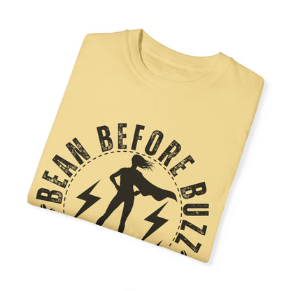 Eddy and Rita Women's Comfort Colors T-Shirt - "BEAN BEFORE BUZZ: beans first super powers later" Graphic Tee for Coffee Lovers