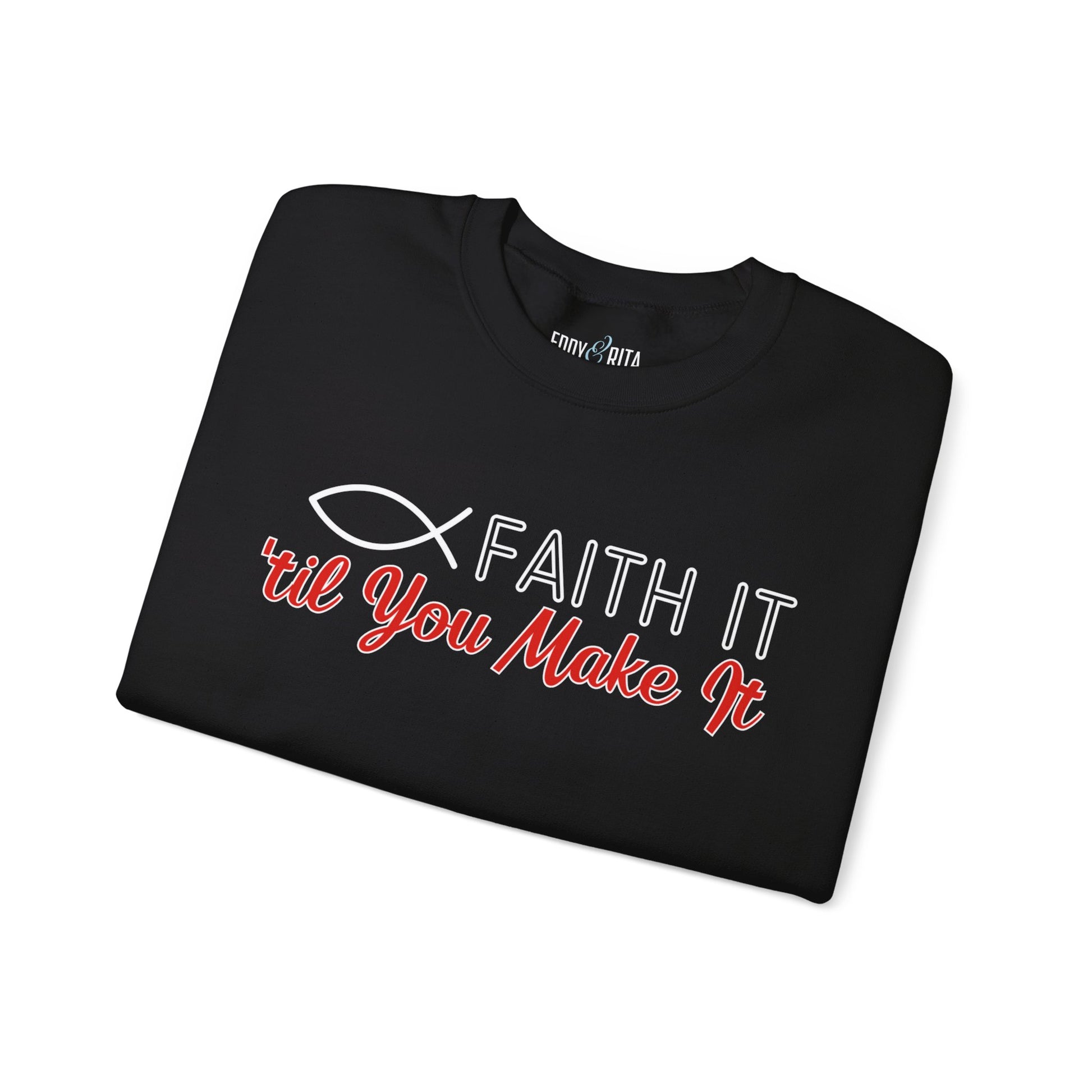 Faith It Til' You Make It: Women's Sweatshirt - Eddy and Rita