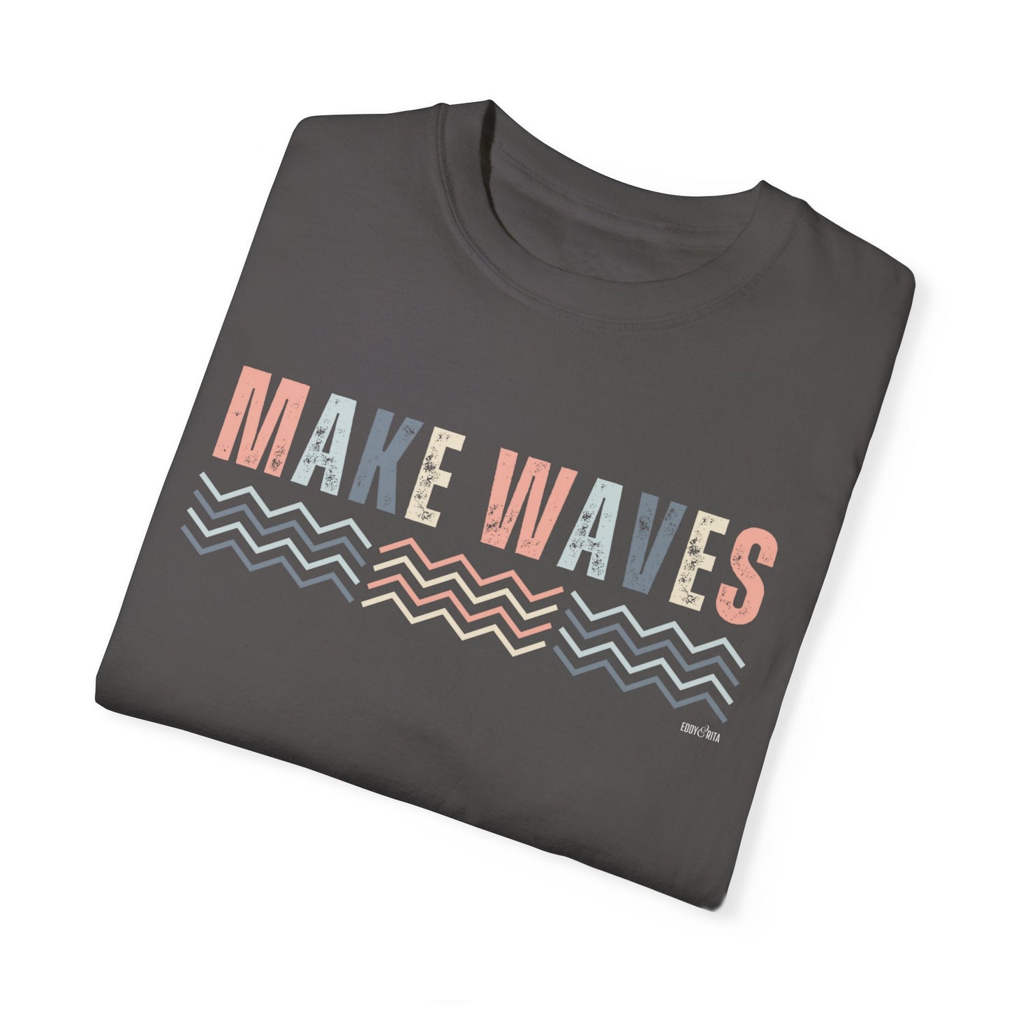 Eddy and Rita Women's Comfort Colors T-Shirt - "Make Waves" Inspirational Graphic Tee