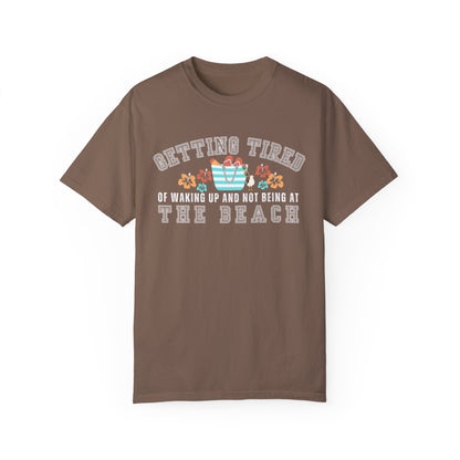 Eddy and Rita Women's Comfort Colors T-Shirt - "Getting Tired of Waking Up and Not Being at the Beach" Graphic Tee for Beach Lovers