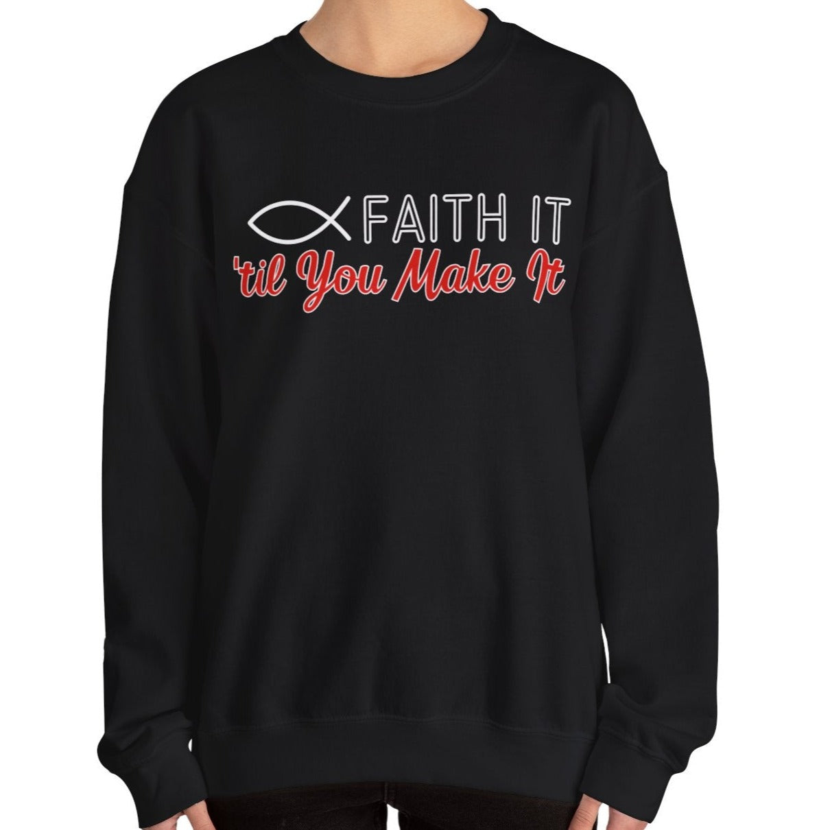 Faith It Til' You Make It: Women's Sweatshirt - Eddy and Rita