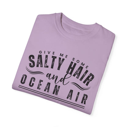 Give Me Some Salty Hair and Ocean Air Women's Comfort Color T-Shirt - Eddy and Rita